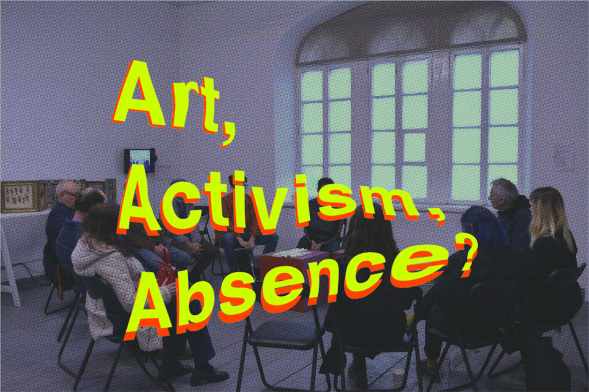 Art, Activism, Absence?